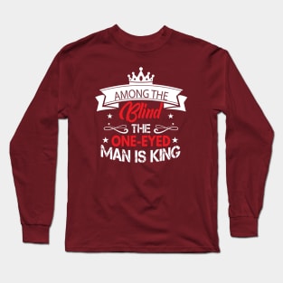 Among The Blind The One-eyed man Is King Long Sleeve T-Shirt